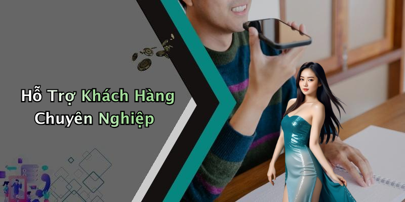 Hỗ Trợ Khách Hàng Chuyên Nghiệp