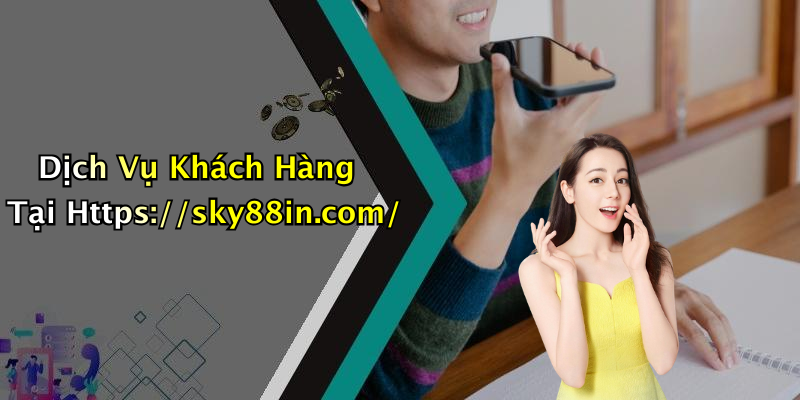 Dịch Vụ Khách Hàng Tại Https://sky88in.com/