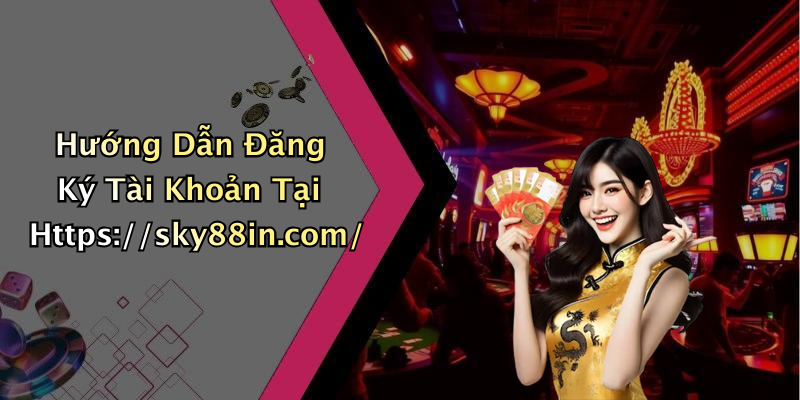 Hướng Dẫn Đăng Ký Tài Khoản Tại Https://sky88in.com/