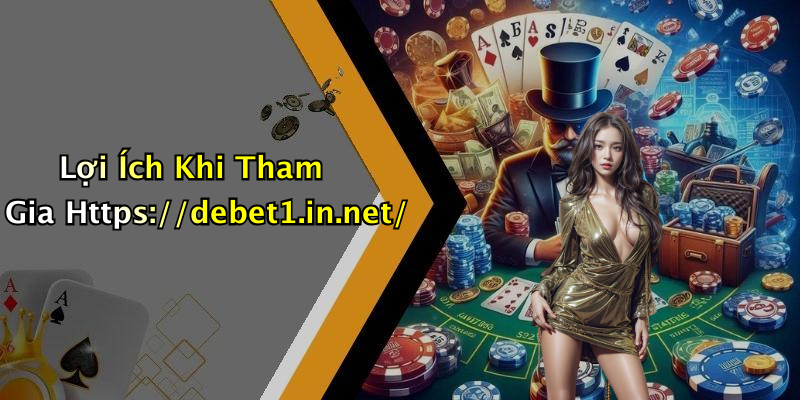 Lợi Ích Khi Tham Gia Https://debet1.in.net/
