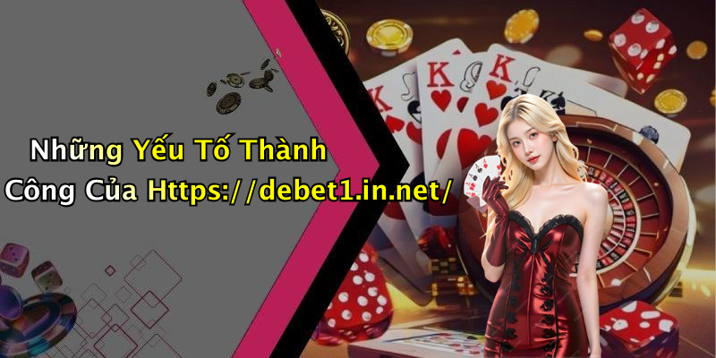 Những Yếu Tố Thành Công Của Https://debet1.in.net/