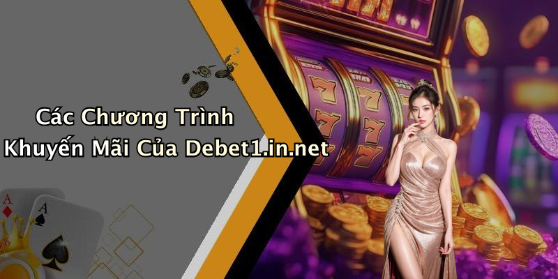 Các Chương Trình Khuyến Mãi Của Debet1.in.net