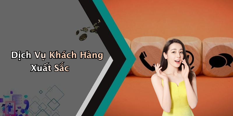 Dịch Vụ Khách Hàng Xuất Sắc