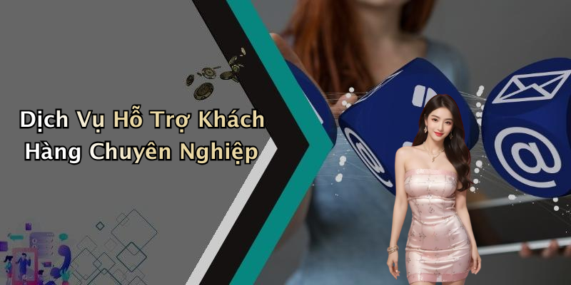 Dịch Vụ Hỗ Trợ Khách Hàng Chuyên Nghiệp