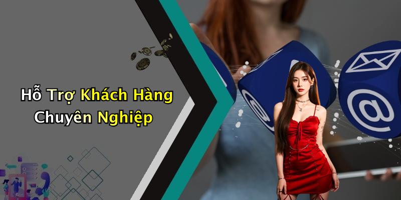 Hỗ Trợ Khách Hàng Chuyên Nghiệp