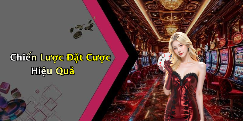 Chiến Lược Đặt Cược Hiệu Quả