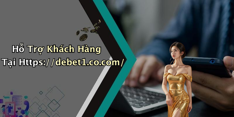 Hỗ Trợ Khách Hàng Tại Https://debet1.co.com/