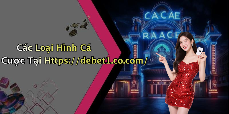 Các Loại Hình Cá Cược Tại Https://debet1.co.com/