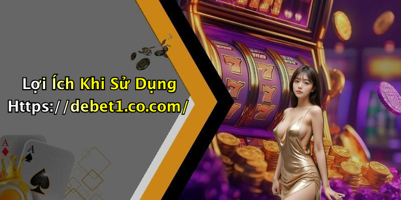 Lợi Ích Khi Sử Dụng Https://debet1.co.com/