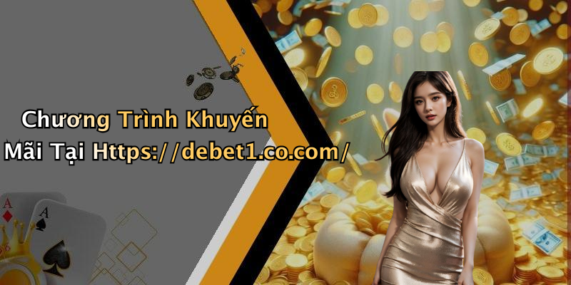 Chương Trình Khuyến Mãi Tại Https://debet1.co.com/