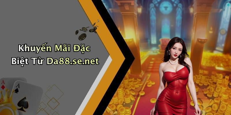 Khuyến Mãi Đặc Biệt Từ Da88.se.net
