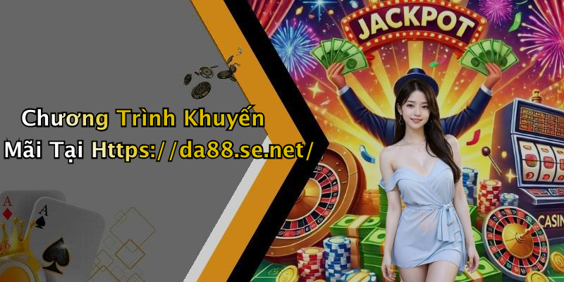 Chương Trình Khuyến Mãi Tại Https://da88.se.net/