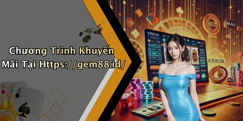 Chương Trình Khuyến Mãi Tại Https://gem88.id/