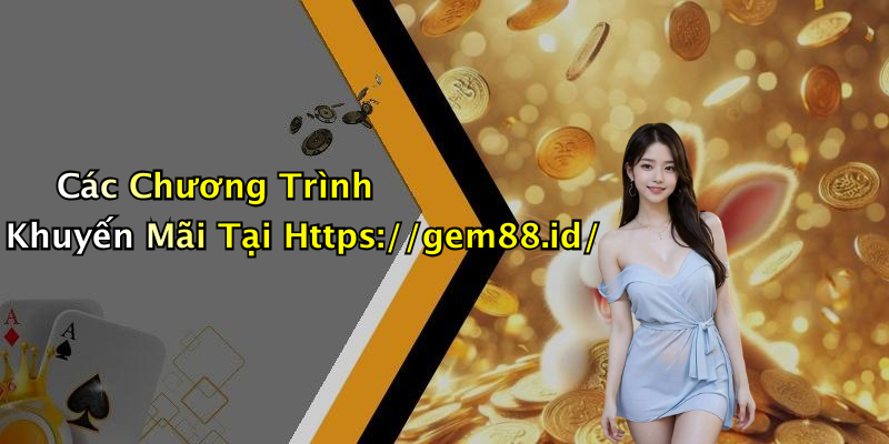 Các Chương Trình Khuyến Mãi Tại Https://gem88.id/