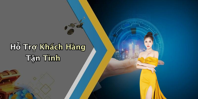 Hỗ Trợ Khách Hàng Tận Tình