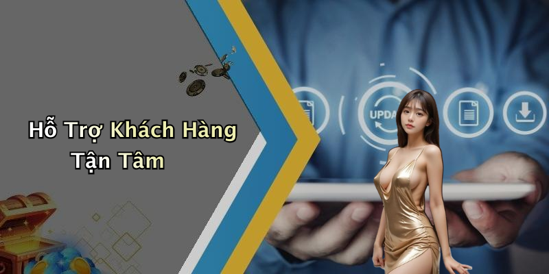 Hỗ Trợ Khách Hàng Tận Tâm