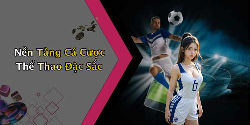 Nền Tảng Cá Cược Thể Thao Đặc Sắc