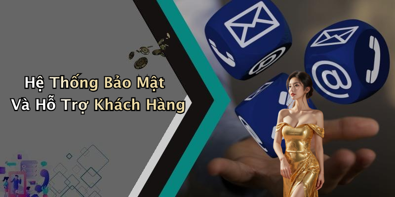Hệ Thống Bảo Mật Và Hỗ Trợ Khách Hàng
