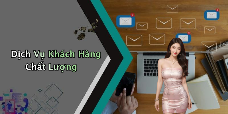 Dịch Vụ Khách Hàng Chất Lượng