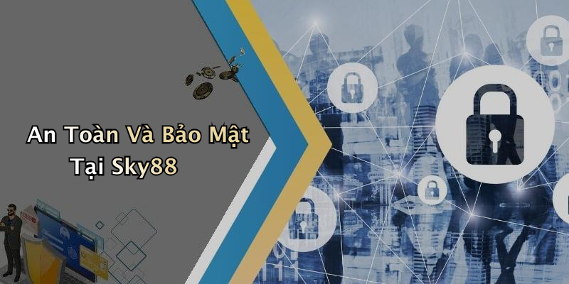 An Toàn Và Bảo Mật Tại Sky88