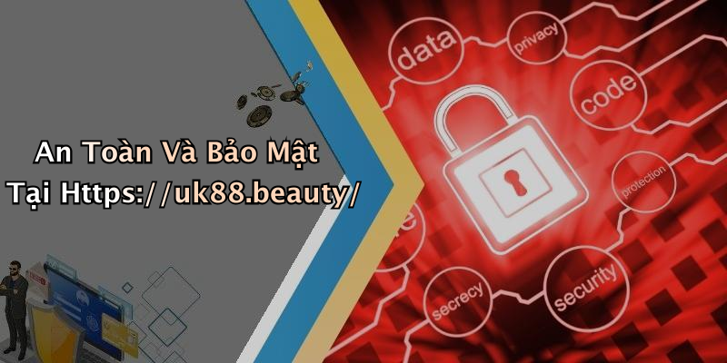 An Toàn Và Bảo Mật Tại Https://uk88.beauty/