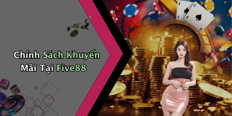 Chính Sách Khuyến Mãi Tại Five88