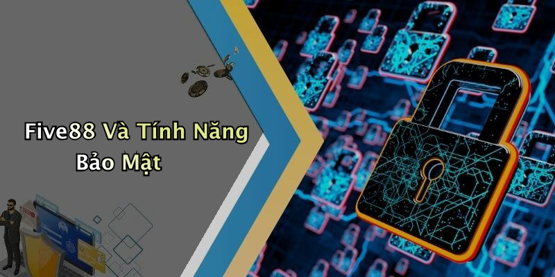 Five88 Và Tính Năng Bảo Mật