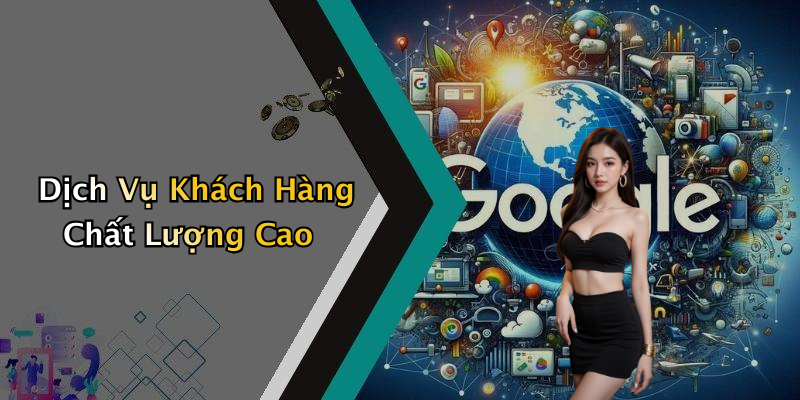 Dịch Vụ Khách Hàng Chất Lượng Cao