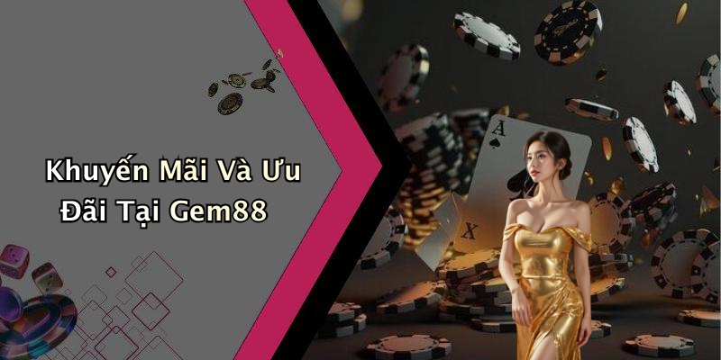 Khuyến Mãi Và Ưu Đãi Tại Gem88