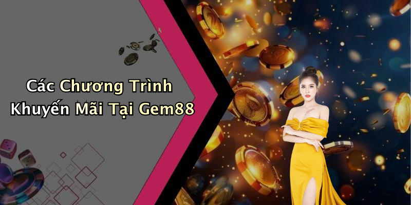 Các Chương Trình Khuyến Mãi Tại Gem88