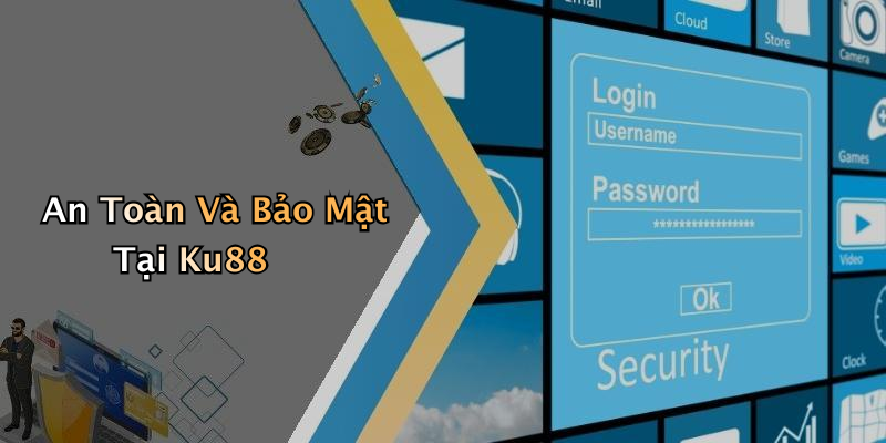 An Toàn Và Bảo Mật Tại Ku88