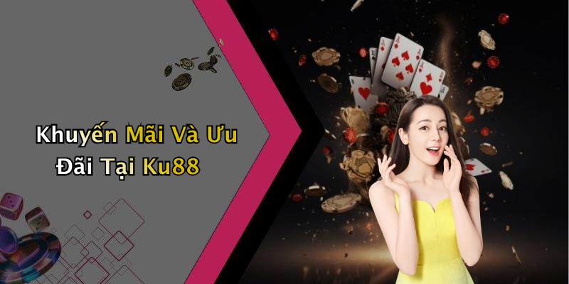 Khuyến Mãi Và Ưu Đãi Tại Ku88