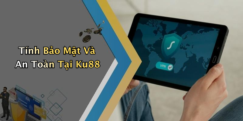 Tính Bảo Mật Và An Toàn Tại Ku88