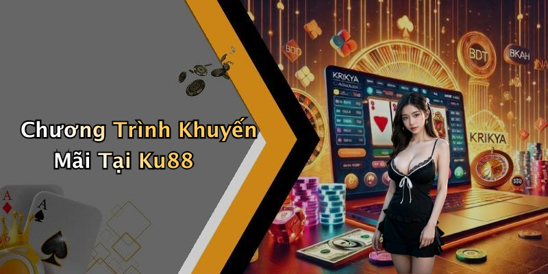 Chương Trình Khuyến Mãi Tại Ku88