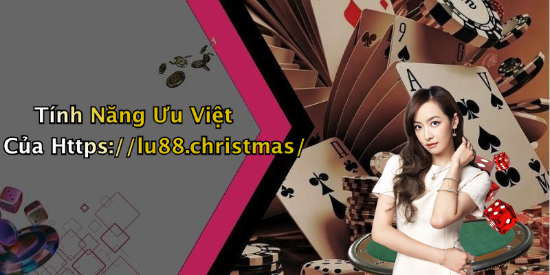 Tính Năng Ưu Việt Của Https://lu88.christmas/