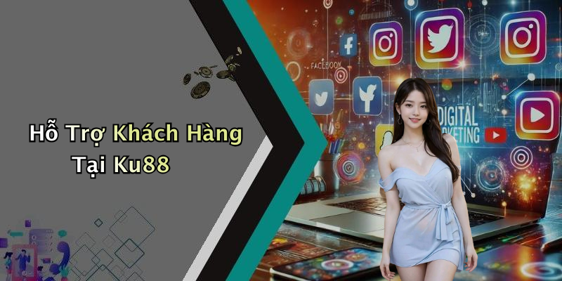 Hỗ Trợ Khách Hàng Tại Ku88