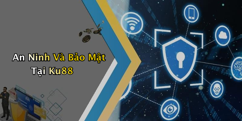 An Ninh Và Bảo Mật Tại Ku88