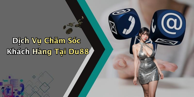 Dịch Vụ Chăm Sóc Khách Hàng Tại Du88