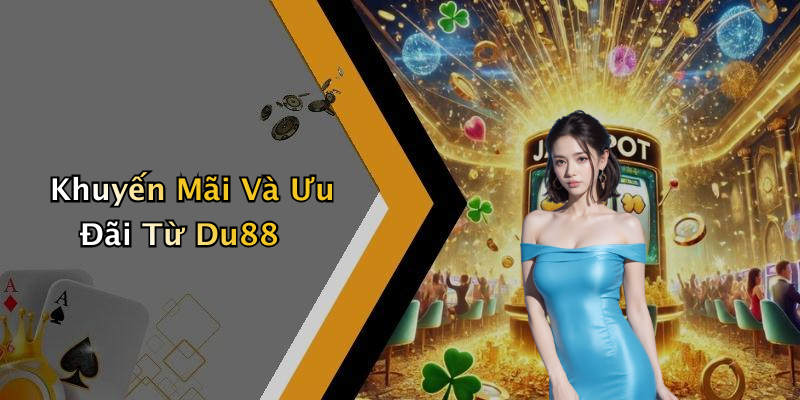 Khuyến Mãi Và Ưu Đãi Từ Du88