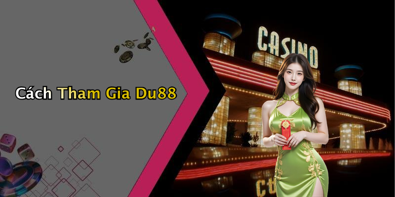 Cách Tham Gia Du88