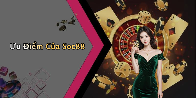 Ưu Điểm Của Soc88
