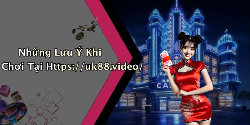 Những Lưu Ý Khi Chơi Tại Https://uk88.video/