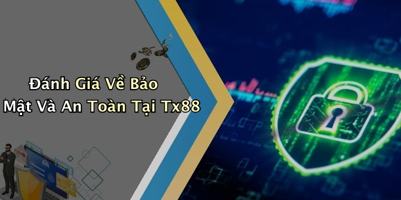 Đánh Giá Về Bảo Mật Và An Toàn Tại Tx88