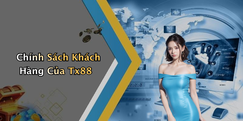 Chính Sách Khách Hàng Của Tx88