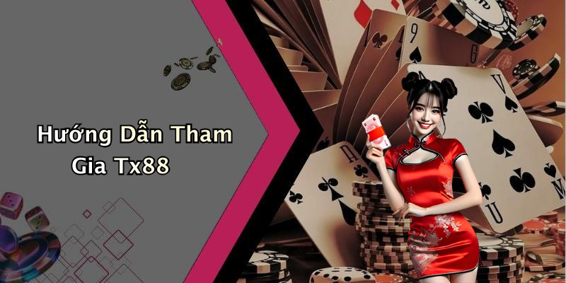 Hướng Dẫn Tham Gia Tx88