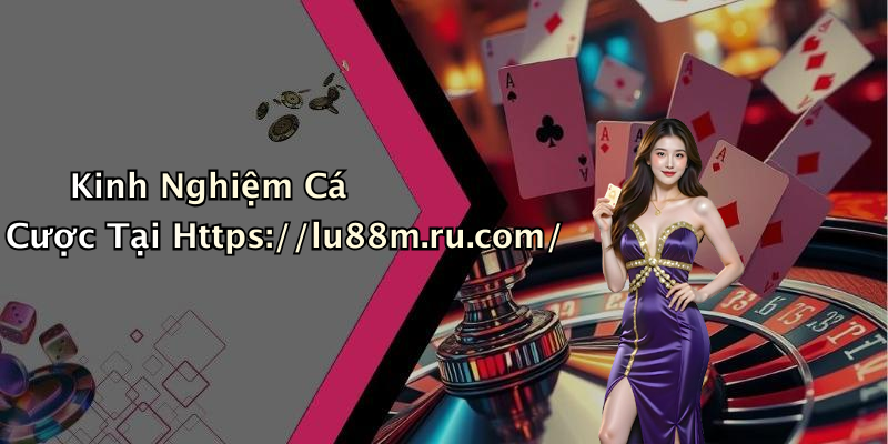 Kinh Nghiệm Cá Cược Tại Https://lu88m.ru.com/