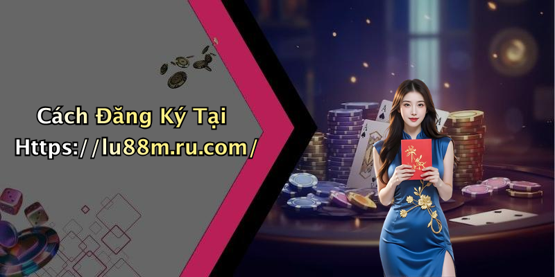 Cách Đăng Ký Tại Https://lu88m.ru.com/