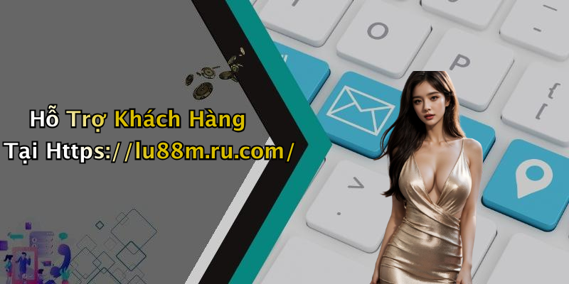 Hỗ Trợ Khách Hàng Tại Https://lu88m.ru.com/