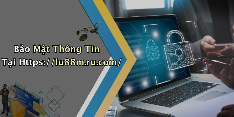 Bảo Mật Thông Tin Tại Https://lu88m.ru.com/