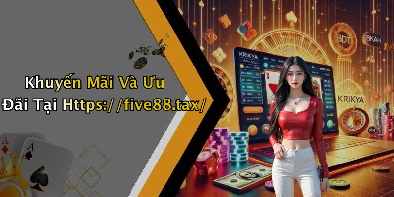 Khuyến Mãi Và Ưu Đãi Tại Https://five88.tax/